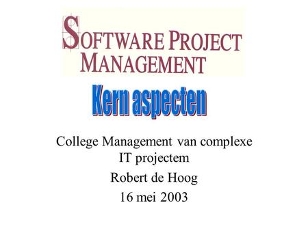 College Management van complexe IT projectem Robert de Hoog 16 mei 2003.