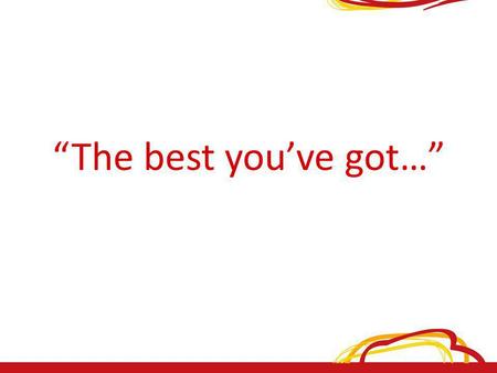 “The best you’ve got…”. Als je eerst het zand er in doet, passen de stenen er niet meer in… Conclusie.