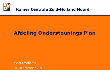 Afdeling Ondersteunings Plan Gerrit Willems 30 september 2010 Kamer Centrale Zuid-Holland Noord.