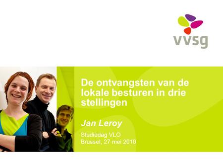 De ontvangsten van de lokale besturen in drie stellingen Jan Leroy Studiedag VLO Brussel, 27 mei 2010.