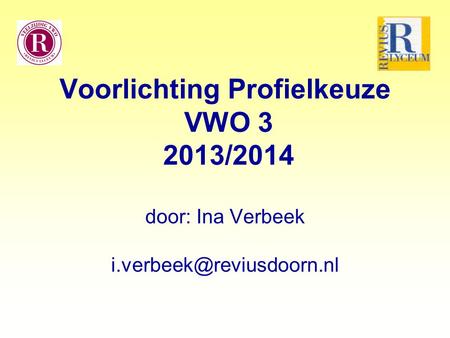 Voorlichting Profielkeuze VWO /2014 door: Ina Verbeek i