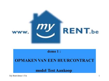 My Rent demo 1 TA1 demo 1 : OPMAKEN VAN EEN HUURCONTRACT model Test Aankoop.