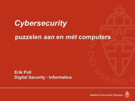 Cybersecurity puzzelen aan en mét computers Erik Poll