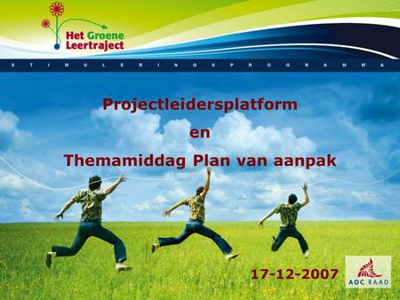 Projectleidersplatform en Themamiddag Plan van aanpak 17-12-2007.