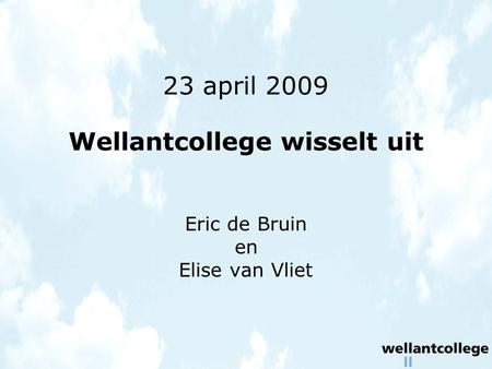 23 april 2009 Wellantcollege wisselt uit Eric de Bruin en Elise van Vliet.