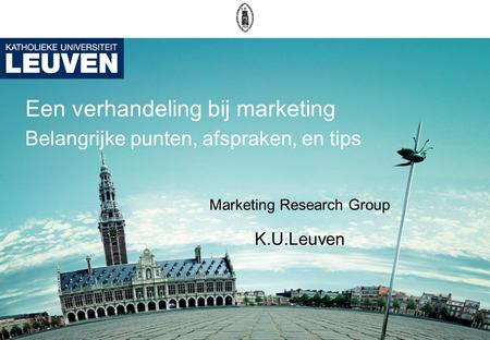 Een verhandeling bij marketing Belangrijke punten, afspraken, en tips Marketing Research Group K.U.Leuven.