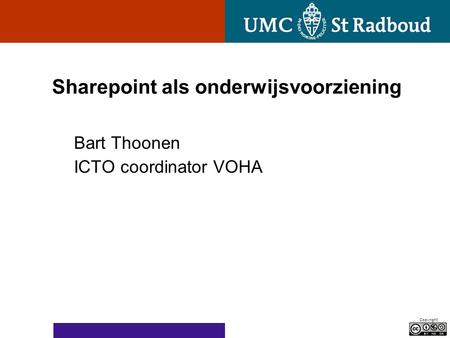 Copyright Sharepoint als onderwijsvoorziening Bart Thoonen ICTO coordinator VOHA.