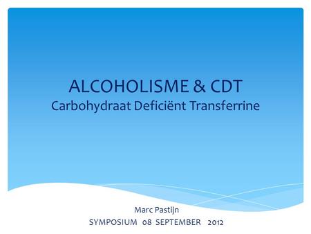 ALCOHOLISME & CDT Carbohydraat Deficiënt Transferrine