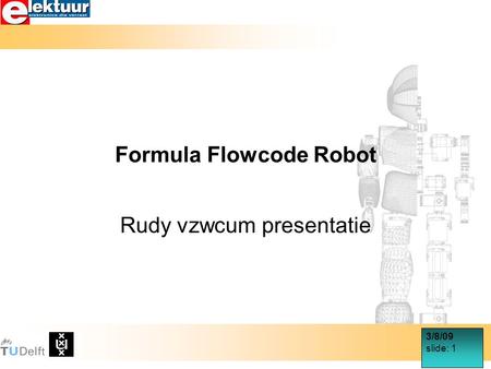 3/8/09 slide: 1 Formula Flowcode Robot Rudy vzwcum presentatie.