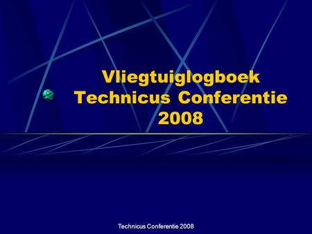 Technicus Conferentie 2008 Vliegtuiglogboek Technicus Conferentie 2008.