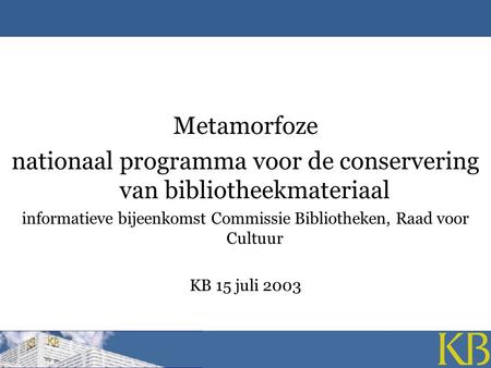 Metamorfoze nationaal programma voor de conservering van bibliotheekmateriaal informatieve bijeenkomst Commissie Bibliotheken, Raad voor Cultuur KB 15.