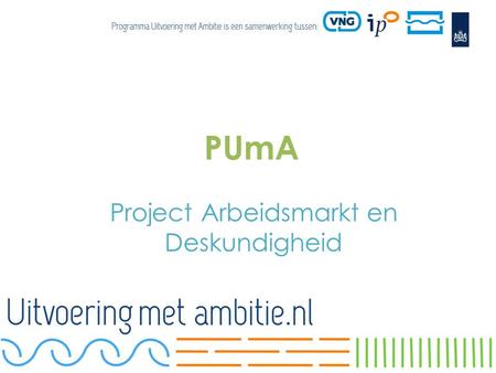 PUmA Project Arbeidsmarkt en Deskundigheid. Arbeidsmarkt en deskundigheid Doel van het project…. Het verkrijgen en behouden van voldoende gekwalificeerd.
