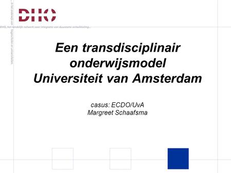 Een transdisciplinair onderwijsmodel Universiteit van Amsterdam casus: ECDO/UvA Margreet Schaafsma.