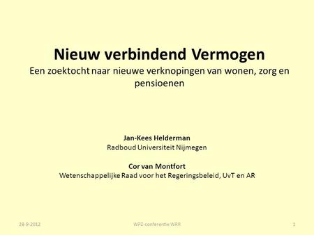 Nieuw verbindend Vermogen Een zoektocht naar nieuwe verknopingen van wonen, zorg en pensioenen Jan-Kees Helderman Radboud Universiteit Nijmegen Cor van.