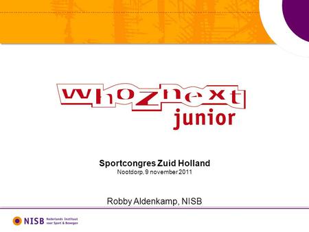 Sportcongres Zuid Holland Nootdorp, 9 november 2011 Robby Aldenkamp, NISB.