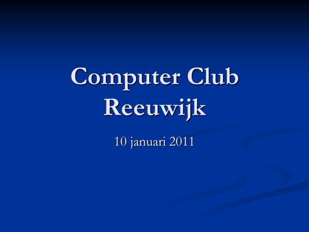 Computer Club Reeuwijk 10 januari 2011. Agenda Nieuwtjes Nieuwtjes Twitter Twitter Hyves Hyves Het nieuwe jaar Het nieuwe jaar Systeemherstel Systeemherstel.