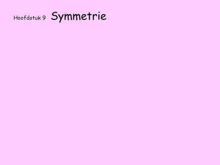 Hoofdstuk 9 Symmetrie.