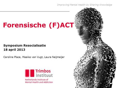 Forensische (F)ACT Symposium Resocialisatie 18 april 2013