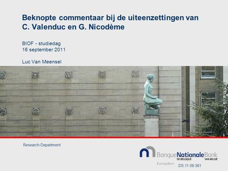 Beknopte commentaar bij de uiteenzettingen van C. Valenduc en G. Nicodème BIOF - studiedag 16 september 2011 Luc Van Meensel Research Department DS.11.09.361.