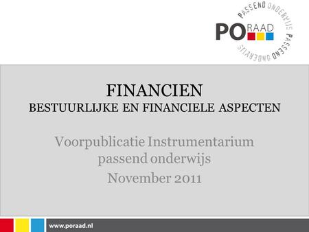 FINANCIEN BESTUURLIJKE EN FINANCIELE ASPECTEN Voorpublicatie Instrumentarium passend onderwijs November 2011.