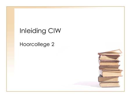 Inleiding CIW Hoorcollege 2.