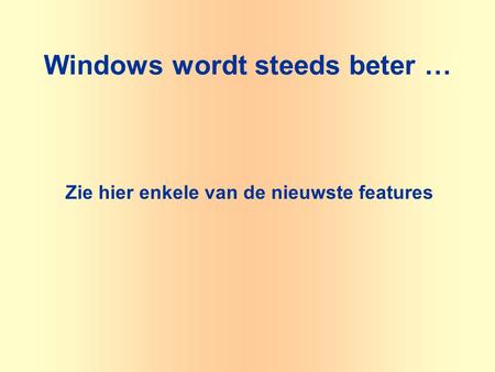 Windows wordt steeds beter … Zie hier enkele van de nieuwste features.