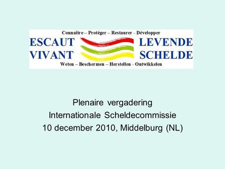 Plenaire vergadering Internationale Scheldecommissie 10 december 2010, Middelburg (NL)