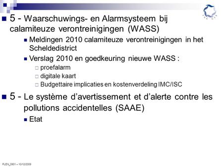 PLEN_0901 – 10/12/2009 5 - Waarschuwings- en Alarmsysteem bij calamiteuze verontreinigingen (WASS) Meldingen 2010 calamiteuze verontreinigingen in het.