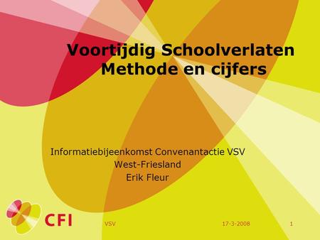 17-3-2008VSV1 Voortijdig Schoolverlaten Methode en cijfers Informatiebijeenkomst Convenantactie VSV West-Friesland Erik Fleur.