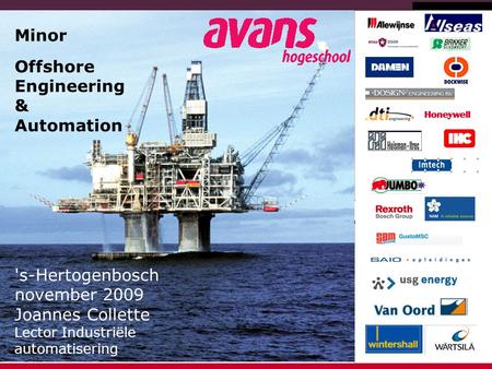 Reference: November 26, 20081 Minor Offshore Engineering & Automation 's-Hertogenbosch november 2009 Joannes Collette Lector Industriële automatisering.