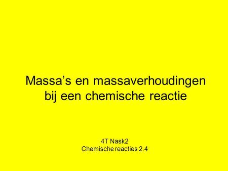 Massa’s en massaverhoudingen bij een chemische reactie