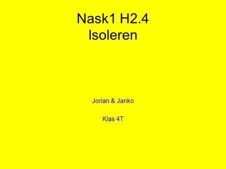 Nask1 H2.4 Isoleren Jorian & Janko Klas 4T.