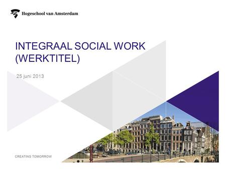 INTEGRAAL SOCIAL WORK (WERKTITEL) 25 juni 2013 1.