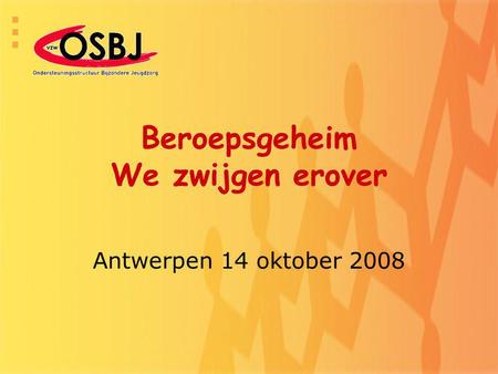 Beroepsgeheim We zwijgen erover Antwerpen 14 oktober 2008.