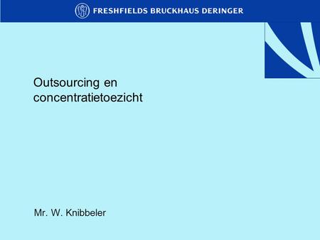 Outsourcing en concentratietoezicht Mr. W. Knibbeler.