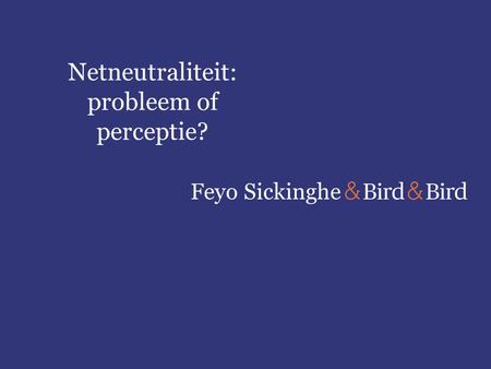 Feyo Sickinghe Netneutraliteit: probleem of perceptie?