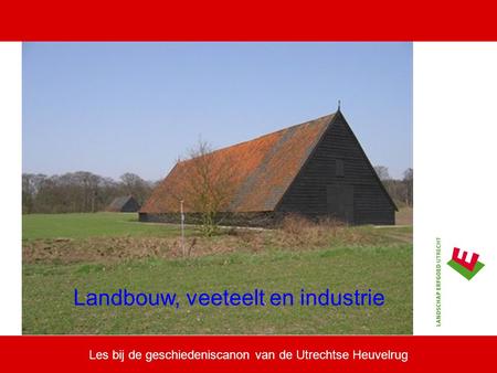 Les bij de geschiedeniscanon van de Utrechtse Heuvelrug Landbouw, veeteelt en industrie.