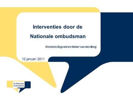 Interventies door de Nationale ombudsman Christine Zegveld en Walter van den Berg 12 januari 2011.