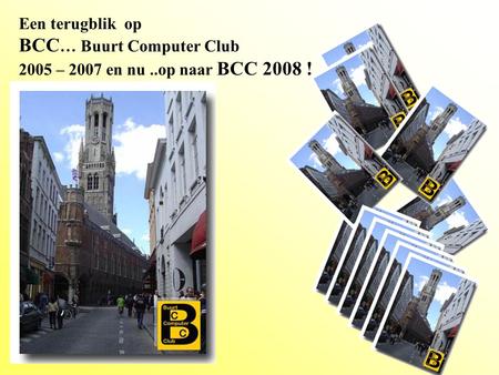 Een terugblik op BCC … Buurt Computer Club 2005 – 2007 en nu..op naar BCC 2008 !