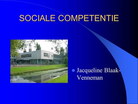SOCIALE COMPETENTIE Jacqueline Blaak-Venneman.