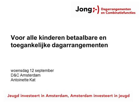 Voor alle kinderen betaalbare en toegankelijke dagarrangementen woensdag 12 september D&C Amsterdam Antoinette Kat.
