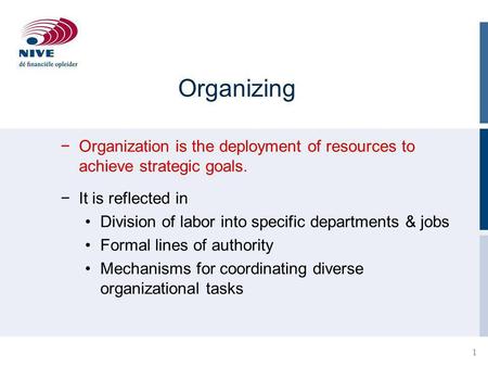 Organizing Organization is the deployment of resources to achieve strategic goals. It is reflected in Division of labor into specific departments & jobs.