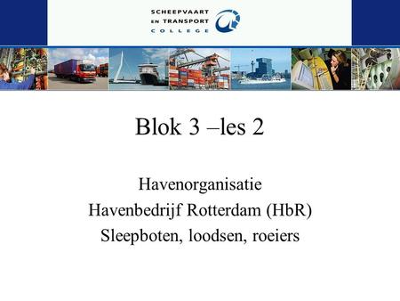 Blok 3 –les 2 Havenorganisatie Havenbedrijf Rotterdam (HbR)