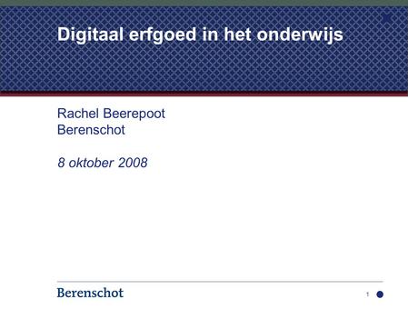 Rachel Beerepoot Berenschot 8 oktober 2008 1 Digitaal erfgoed in het onderwijs.