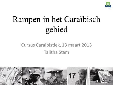 Rampen in het Caraïbisch gebied Cursus Caraïbistiek, 13 maart 2013 Talitha Stam.