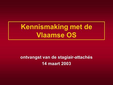 Kennismaking met de Vlaamse OS ontvangst van de stagiair-attachés 14 maart 2003.
