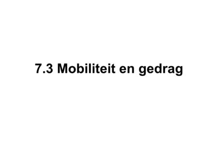 7.3 Mobiliteit en gedrag. Overlast door verkeer 2000: 7,6 miljoen voertuigen in Nederland Groei van 25% per tien jaar Steeds langere files Een ‘verkeersinfarct’