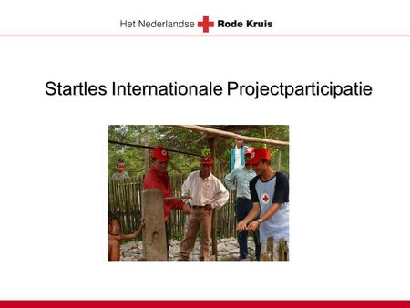 Startles Internationale Projectparticipatie. Programma  Ontwikkelingssamenwerking  Nederlands ontwikkelingsbeleid  Internationale hulpverlening Rode.