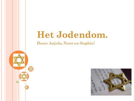 Het Jodendom. Door: Anjela, Noor en Sophie!