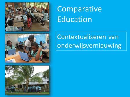 Comparative Education Contextualiseren van onderwijsvernieuwing.